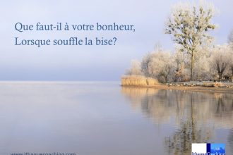 Et vous, que faut-il à votre bonheur lorsque souffle la bise?